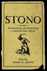 Cover image for Stono: Documenting and Interpreting a Southern Slave Revolt