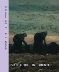 Cover image for Travelling with Vincent - Van Gogh in Drenthe