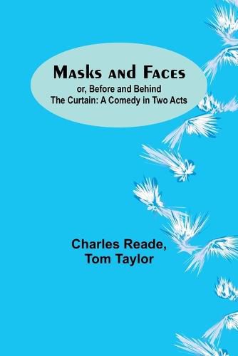 Cover image for Masks and Faces; or, Before and Behind the Curtain