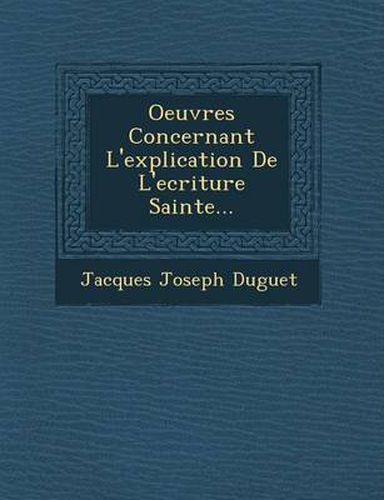 Cover image for Oeuvres Concernant L'Explication de L'Ecriture Sainte...