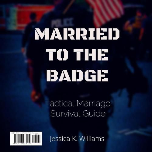 Cover image for Married to the Badge: Tactical Marriage Survival Guide