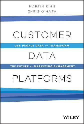 Cover image for Customer Data Platforms: Use People Data to Transform the Future of Marketing Engagement