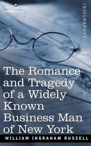 Cover image for The Romance and Tragedy of a Widely Known Business Man of New York