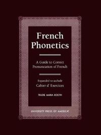 Cover image for French Phonetics: A Guide to Correct Pronunciation of French and Cahier d'Exercises