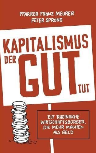 Cover image for Kapitalismus, der gut tut: Elf rheinische Wirtschaftsburger, die mehr machen als Geld