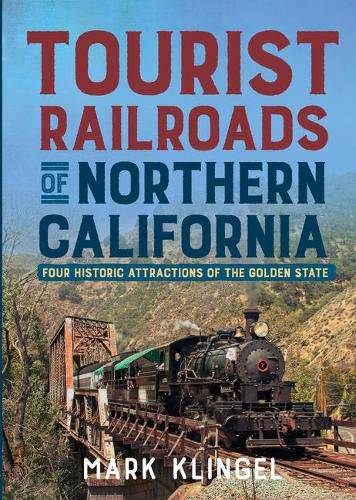 Cover image for Tourist Railroads of Northern California: Four Historic Attractions of the Golden State