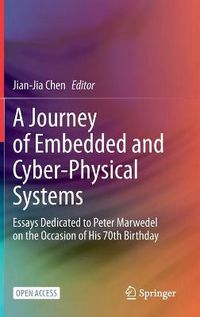 Cover image for A Journey of Embedded and Cyber-Physical Systems: Essays Dedicated to Peter Marwedel on the Occasion of His 70th Birthday