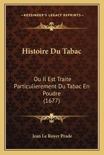 Histoire Du Tabac: Ou Il Est Traite Particulierement Du Tabac En Poudre (1677)