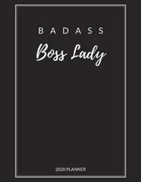 Cover image for Badass Boss Lady: 2020 Monthly & Weekly Planner for Women, Gift for Girl Boss, Boss Lady, Female Entrepreneur Business Owner, Thank you, Leaving, New Year, Christmas or Birthday Gift, Simple & Beautiful Cover Designsize 8.5x11, To-do List