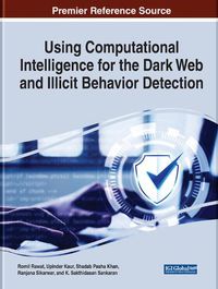 Cover image for Using Computational Intelligence for the Dark Web and Illicit Behavior Detection