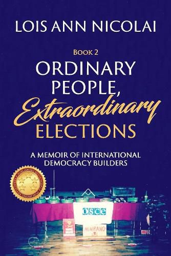 Cover image for Ordinary People, Extraordinary Elections: A Memoir of International Democracy Builders