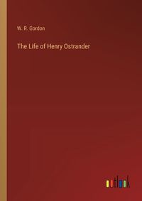 Cover image for The Life of Henry Ostrander