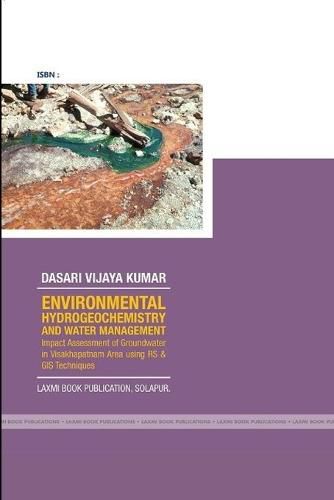 Cover image for ENVIRONMENTAL HYDROGEOCHEMISTRY AND WATER MANAGEMENT Impact Assessment of Groundwater in Visakhapatnam Area using RS & GIS Techniques