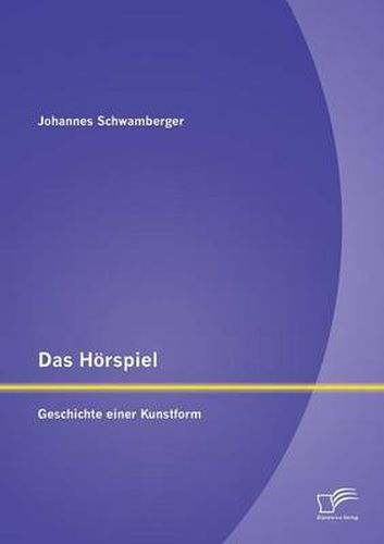 Das Hoerspiel: Geschichte einer Kunstform