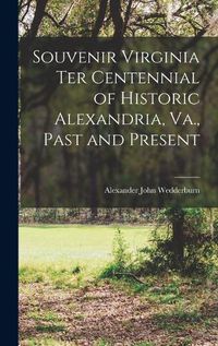 Cover image for Souvenir Virginia ter Centennial of Historic Alexandria, Va., Past and Present