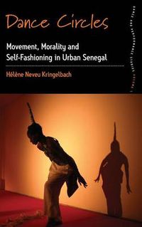 Cover image for Dance Circles: Movement, Morality and Self-fashioning in Urban Senegal