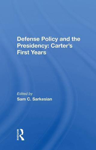 Cover image for Defense Policy and the Presidency: Carter's First Years: Carter's First Years