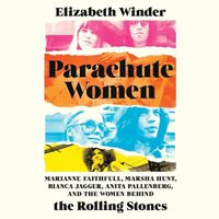 Cover image for Parachute Women: Marianne Faithfull, Marsha Hunt, Bianca Jagger, Anita Pallenberg, and the Women Behind the Rolling Stones