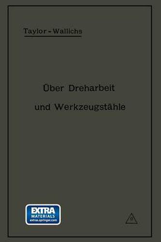 UEber Dreharbeit Und Werkzeugstahle: Autorisierte Deutsche Ausgabe Der Schrift:  On the Art of Cutting Metals  Von Fred. W. Taylor, Philadelphia