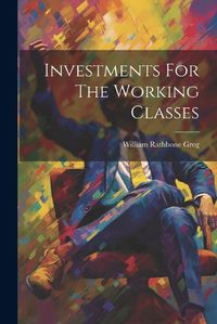 Cover image for Investments For The Working Classes