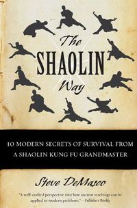 Cover image for The Shaolin Way: 10 Modern Secrets Of Survival From A Shaolin Grandmaster