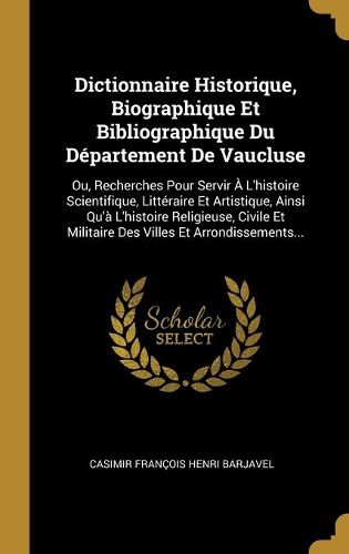 Cover image for Dictionnaire Historique, Biographique Et Bibliographique Du Departement De Vaucluse