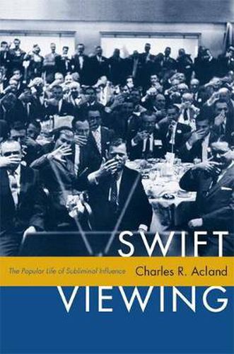 Cover image for Swift Viewing: The Popular Life of Subliminal Influence