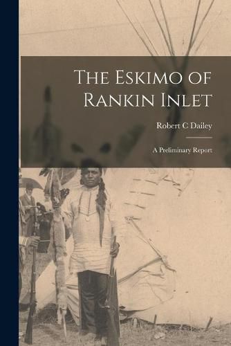 Cover image for The Eskimo of Rankin Inlet: a Preliminary Report