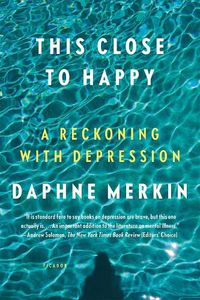 Cover image for This Close to Happy: A Reckoning with Depression