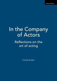 Cover image for In the Company of Actors: Reflections on the art of acting