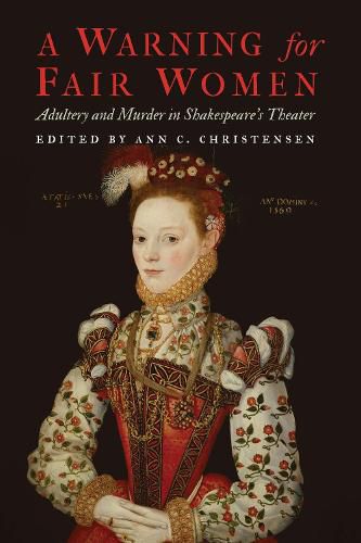 Cover image for A Warning for Fair Women: Adultery and Murder in Shakespeare's Theater