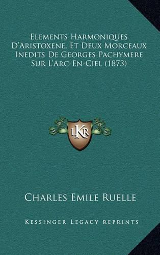 Elements Harmoniques D'Aristoxene, Et Deux Morceaux Inedits de Georges Pachymere Sur L'Arc-En-Ciel (1873)