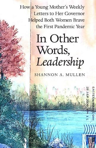 Cover image for In Other Words, Leadership: A Governor's Life-Saving Choices in the First Pandemic Year & One Woman's Inspiring Letters of Support