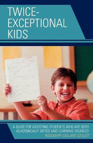 Cover image for Twice-Exceptional Kids: A Guide for Assisting Students Who Are Both Academically Gifted and Learning Disabled