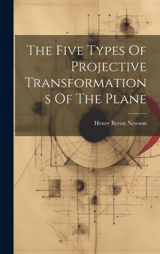 Cover image for The Five Types Of Projective Transformations Of The Plane