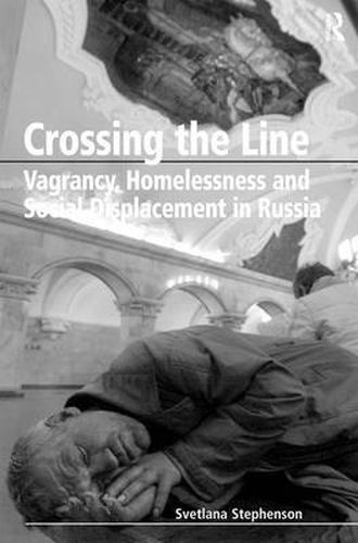 Cover image for Crossing the Line: Vagrancy, Homelessness and Social Displacement in Russia