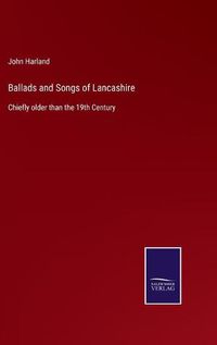 Cover image for Ballads and Songs of Lancashire: Chiefly older than the 19th Century