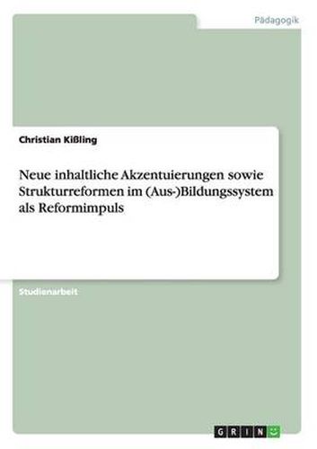 Cover image for Neue inhaltliche Akzentuierungen sowie Strukturreformen im (Aus-)Bildungssystem als Reformimpuls