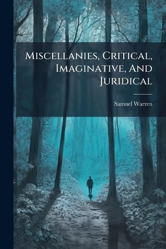 Cover image for Miscellanies, Critical, Imaginative, And Juridical