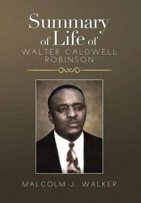 Cover image for Summary of Life of Walter Caldwell Robinson