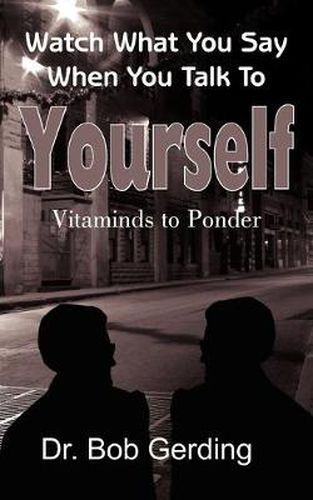 Cover image for Watch What You Say When You Talk to Yourself: Vitaminds to Ponder