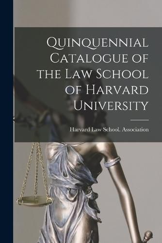 Cover image for Quinquennial Catalogue of the Law School of Harvard University