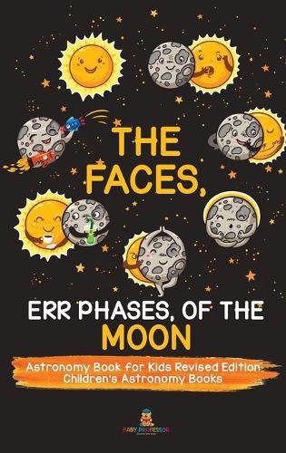 Cover image for The Faces, Err Phases, of the Moon - Astronomy Book for Kids Revised Edition Children's Astronomy Books