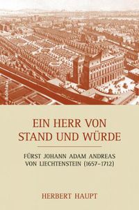 Cover image for Ein Herr von Stand und Wurde: Furst Johann Adam Andreas von Liechtenstein (1657--1712). Mosaiksteine eines Lebens