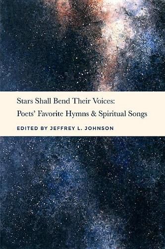 Cover image for Stars Shall Bend Their Voices: Poets' Favorite Hymns & Spiritual Songs