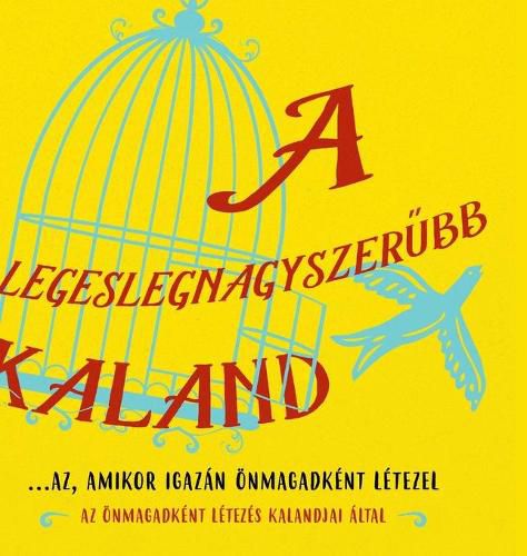 Cover image for A legeslegnagyszer&#369;bb kaland...az, amikor igazan oenmagadkent letezel (Hungarian)