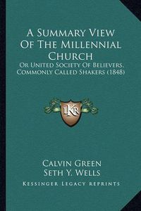Cover image for A Summary View of the Millennial Church: Or United Society of Believers, Commonly Called Shakers (1848)