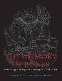 Cover image for The Memory of Bones: Body, Being, and Experience among the Classic Maya