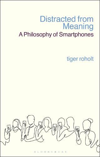 Cover image for Distracted from Meaning: A Philosophy of Smartphones