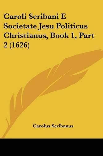 Cover image for Caroli Scribani E Societate Jesu Politicus Christianus, Book 1, Part 2 (1626)